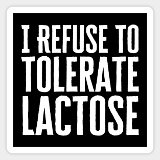 I Refuse To Tolerate Lactose Magnet